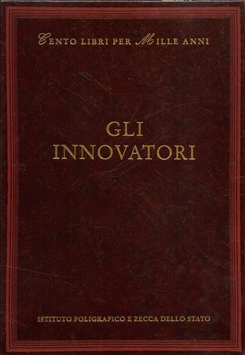 Gli innovatori - Francesco Leonetti, Eleonora Fiorani - Libro Ist. Poligrafico dello Stato 1997, Cento libri per mille anni | Libraccio.it