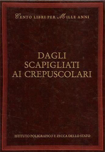 Dagli scapigliati ai crepuscolari - Attilio Bertolucci, Gabriella Palli Baroni - Libro Ist. Poligrafico dello Stato 2001, Cento libri per mille anni | Libraccio.it