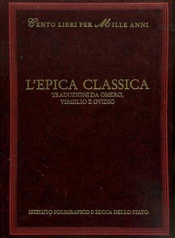 L' epica classica. Traduzioni da Omero, Virgilio e Ovidio - Luigi E. Rossi - Libro Ist. Poligrafico dello Stato 2003, Cento libri per mille anni | Libraccio.it