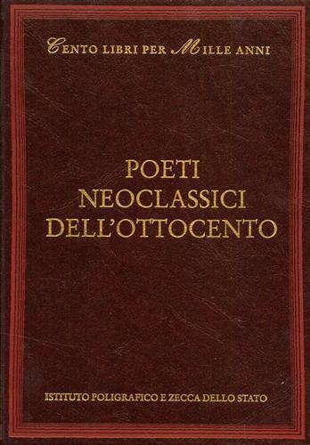 Poeti neoclassici dell'Ottocento - Annamaria Andreoli - Libro Ist. Poligrafico dello Stato 2004, Cento libri per mille anni | Libraccio.it