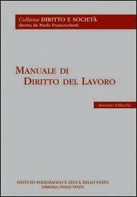 Manuale di diritto del lavoro - Severino Fallucchi - Libro Ist. Poligrafico dello Stato 2007, Diritto e società | Libraccio.it