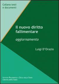 Il nuovo diritto fallimentare. Aggiornamento - Luigi D'Orazio - Libro Ist. Poligrafico dello Stato 2008, Testi e documenti | Libraccio.it