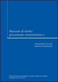 Manuale di diritto processuale amministrativo - Alessandro Cacciari, Romina Cauteruccio - Libro Ist. Poligrafico dello Stato 2009 | Libraccio.it