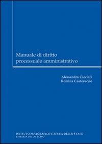 Manuale di diritto processuale amministrativo - Alessandro Cacciari, Romina Cauteruccio - Libro Ist. Poligrafico dello Stato 2009 | Libraccio.it