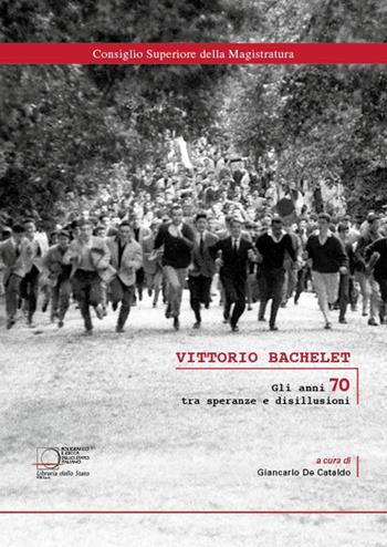 Vittorio Bachelet. Gli anni 70 tra speranze e disillusioni  - Libro Ist. Poligrafico dello Stato 2020 | Libraccio.it