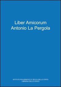 Liber amicorum Antonio La Pergola  - Libro Ist. Poligrafico dello Stato 2008 | Libraccio.it