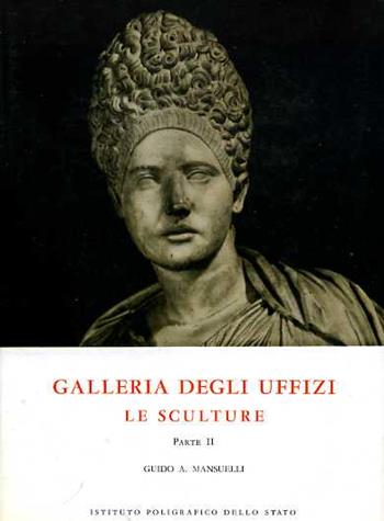 Firenze. Galleria degli Uffizi. le sculture. catalogo. Vol. 2 - Guido Mansuelli - Libro Ist. Poligrafico dello Stato 1961, Cataloghi dei musei e gall. d'Italia. NS | Libraccio.it