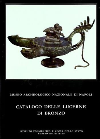 Catalogo delle lucerne in bronzo del Museo archeologico nazionale di Napoli - Nazarena Valenza Mele - Libro Ist. Poligrafico dello Stato 1984, Cataloghi dei musei e gall. d'Italia. NS | Libraccio.it