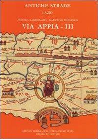Via Appia III: Da Cisterna a Minturno. - Gaetano Messineo, Andrea Carbonara - Libro Ist. Poligrafico dello Stato 1998, Antiche strade | Libraccio.it
