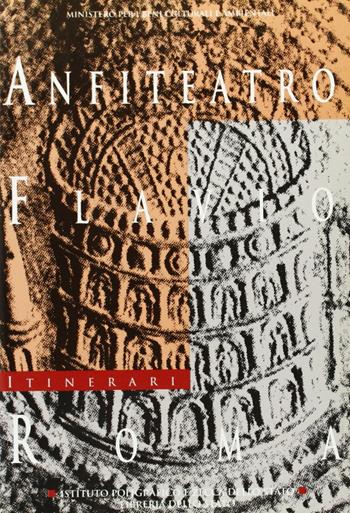 Anfiteatro Flavio, Roma - Rossella Rea - Libro Ist. Poligrafico dello Stato 1996, Itinerari musei gallerie scavi monum. NS | Libraccio.it