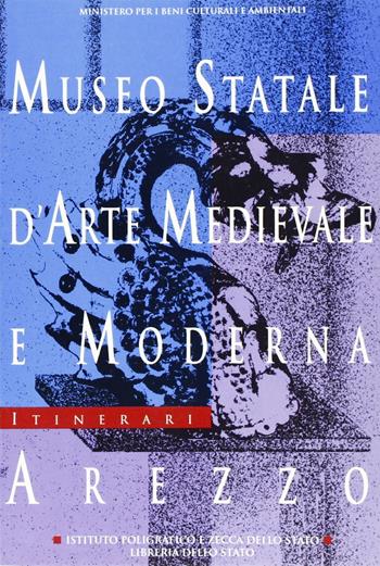 Museo statale d'arte medievale e moderna, Arezzo - Stefano Casciu - Libro Ist. Poligrafico dello Stato 1996, Itinerari musei gallerie scavi monum. NS | Libraccio.it