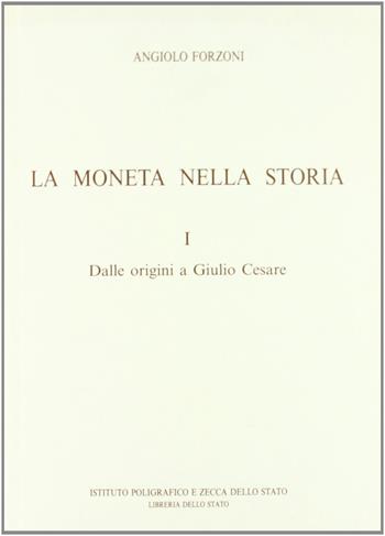 Dalle origini a Giulio Cesare - Angiolo Forzoni - Libro Ist. Poligrafico dello Stato 1995, La moneta nella storia | Libraccio.it