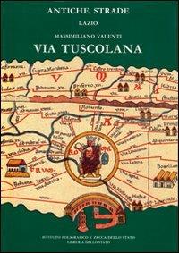 Via Tuscolana - Massimiliano Valenti - Libro Ist. Poligrafico dello Stato 1995, Antiche strade | Libraccio.it