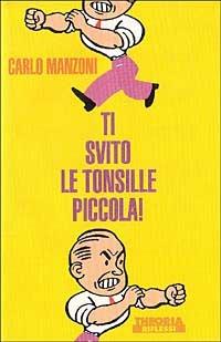 Ti svito le tonsille, piccola! - Carlo Manzoni - Libro Theoria 1993, Riflessi | Libraccio.it