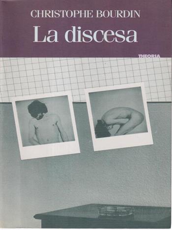 La discesa - Christophe Bourdin - Libro Theoria 1995, Letterature | Libraccio.it