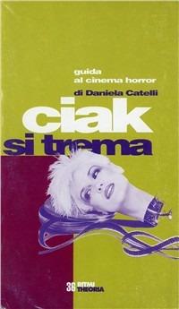Ciak si trema. Guida al cinema horror - Daniela Catelli - Libro Costa & Nolan 1998, Ritmi | Libraccio.it