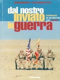 Inviati di guerra. Tra letteratura e realtà vita difficoltà e gioie della trincea - Mimmo Candito - Libro Theoria 1997, Geografie | Libraccio.it