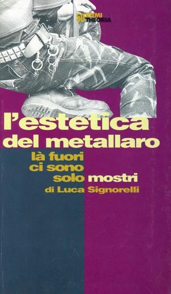 L' estetica del metallaro. Là fuori ci sono i mostri - Carlo Signorelli - Libro Costa & Nolan 1998, Ritmi | Libraccio.it