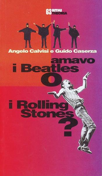 Amavo i Beatles o i Rolling Stones? - Angelo Calvisi, Guido Caserza - Libro Costa & Nolan 1998, Ritmi | Libraccio.it