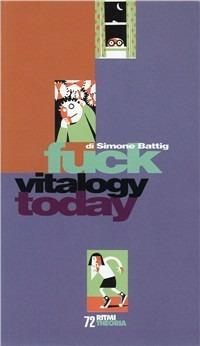 Fuck vitalogy today - Simone Battig - Libro Costa & Nolan 1998, Ritmi | Libraccio.it