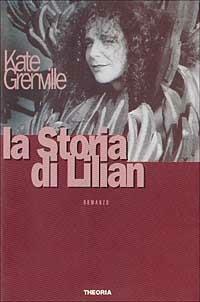 La storia di Lilian - Kate Grenville - Libro Theoria 1998, Gli altri | Libraccio.it