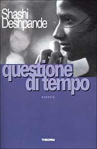 Questione di tempo - Shashi Deshpande - Libro Theoria 1999, Gli altri | Libraccio.it