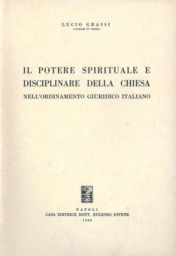 Il Potere spirituale e disciplinare della Chiesa nell'ordinamento giuridico italiano - Lucio Grassi - Libro Jovene 1960 | Libraccio.it