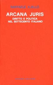 Arcana juris. Diritto e politica nel Settecento italiano