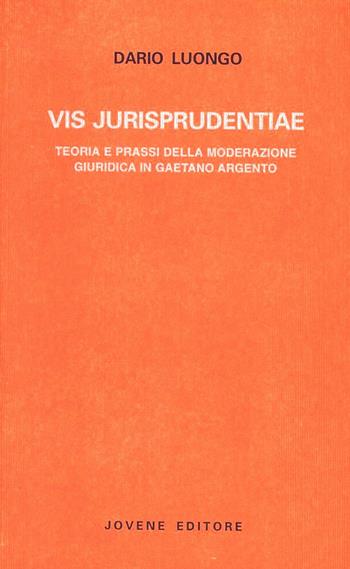 Vis jurisprudentiae. Teoria e prassi della moderazione giuridica in Gaetano Argento - Dario Luongo - Libro Jovene 2001, Storia e diritto.Studi | Libraccio.it