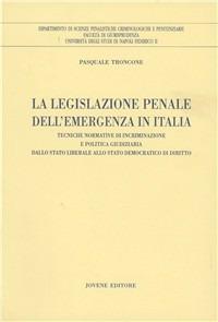 La legislazione penale dell'emergenza in Italia. Tecniche normative di incriminazione e politica giudiziaria dallo Stato liberale allo Stato democratico di diritto - Pasquale Troncone - Libro Jovene 2001, Ist.dir.e proc.penale-Univ.NA Federico II | Libraccio.it