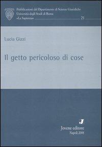 Il getto pericoloso di cose - Lucia Gizzi - Libro Jovene 2008, Pub. Dip. scienza giuridiche Univ. Roma | Libraccio.it
