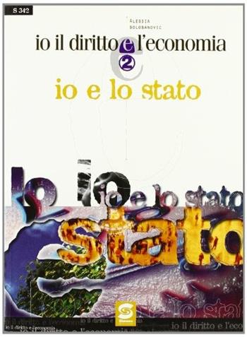 Io il diritto e l'economia. Io e lo Stato. Per il biennio - Alessia Bolobanovic - Libro Edizioni Giuridiche Simone 2000 | Libraccio.it
