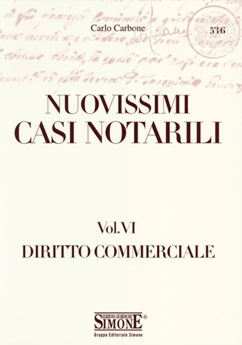 Nuovissimi casi notarili. Vol. 6: Diritto commerciale. - Carlo Carbone - Libro Edizioni Giuridiche Simone 2012, Saranno notai | Libraccio.it