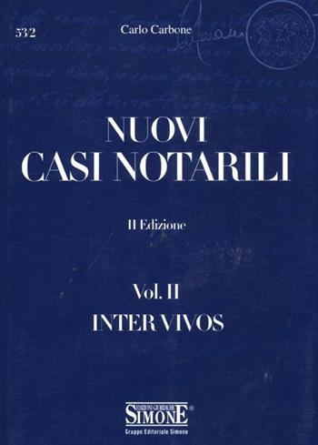 Nuovi casi notarili. Vol. 2: Inter vivos. - Carlo Carbone - Libro Edizioni Giuridiche Simone 2011, Saranno notai | Libraccio.it