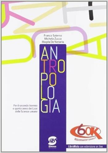 Antropologia. Per i Licei. Con espansione online - Franco Salerno, Michele Zucca, Magda De Notaris - Libro Simone per la Scuola 2012 | Libraccio.it