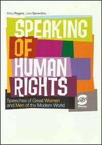Speaking of human right. Speeches of great women and men of the modern world. Con espansione online - Lara Sorrentino, Mary Rogers - Libro Simone per la Scuola 2012 | Libraccio.it