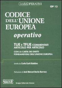Codice dell'Unione europea operativo. TUE e TFUE commentati articolo per articolo. Con la carta dei diritti fondamentali dell'Unione Europea  - Libro Edizioni Giuridiche Simone 2012, Codici operativi | Libraccio.it