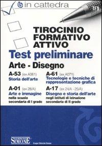 Tirocinio formativo attivo. Test preliminare. A-53 (ex A061), A-61 (ex A071), A-01 (ex 28/A), A-17 (ex 24/A-25/A). Arte e disegno  - Libro Edizioni Giuridiche Simone 2011, In cattedra | Libraccio.it