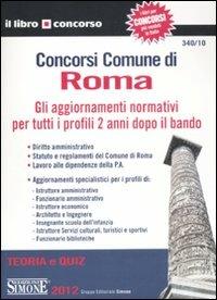 Concorsi Comune di Roma. Gli aggiornamenti normativi per tutti i profili 2 anni dopo il bando. Teoria e quiz  - Libro Edizioni Giuridiche Simone 2012, Il libro concorso | Libraccio.it