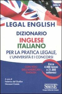 Legal english. Dizionario inglese-italiano per la pratica legale, l'Università e i concorsi. Con voci dell'american english  - Libro Edizioni Giuridiche Simone 2012 | Libraccio.it
