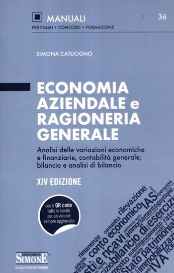 Economia aziendale e ragioneria generale. Analisi delle variazioni economiche e finanziarie, contabilità generale, bilancio e analisi di bilancio - Simona Catuogno - Libro Edizioni Giuridiche Simone 2012, Manuali Simone. Esami, concorsi, formazione professionale | Libraccio.it