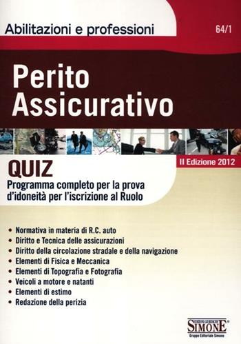 Perito assicurativo. Quiz. Programma completo per la prova d'idoneità per l'iscrizione al ruolo  - Libro Edizioni Giuridiche Simone 2012, Abilitazioni e professioni | Libraccio.it