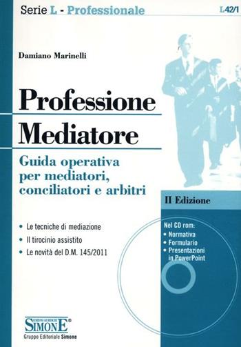 Professione mediatore. Guida operativa per mediatori, conciliatori e arbitri. Con CD-ROM - Damiano Marinelli - Libro Edizioni Giuridiche Simone 2012, Serie L. Professionale | Libraccio.it