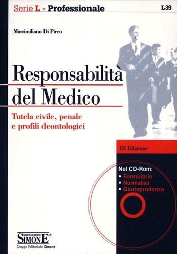 Responsabilità del medico. Tutela civile, penale e profili deontologici. Con CD-ROM - Massimiliano Di Pirro - Libro Edizioni Giuridiche Simone 2012, Serie L. Professionale | Libraccio.it
