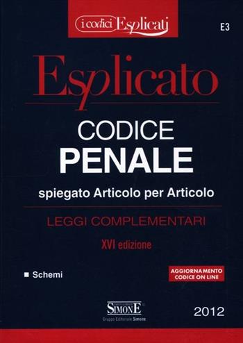 Codice penale spiegato articolo per articolo. Leggi complementari  - Libro Edizioni Giuridiche Simone 2012, I Codici Esplicati | Libraccio.it