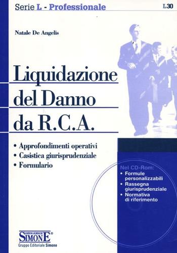 Liquidazione del danno da R.C.A. Con CD-ROM - Natale De Angelis - Libro Edizioni Giuridiche Simone 2012, Serie L. Professionale | Libraccio.it
