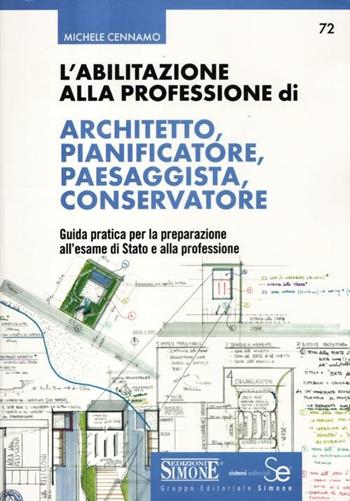 L' abilitazione alla professione di architetto, pianificatore, paesaggista, conservatore. Guida pratica per la preparazione all'esame di Stato e alla professione - Michele Cènnamo - Libro Edizioni Giuridiche Simone 2012 | Libraccio.it
