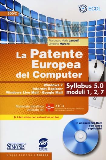 La patente europea del computer. Windows 7, Internet Explorer, Windows Live Mail-Google Mail. Syllabus 5.0 moduli 1, 2, 7. Con CD-ROM - Francesco M. Landolfi, Umberto Marone, LANDOLFI FRANCESCO - Libro Edizioni Giuridiche Simone 2012 | Libraccio.it