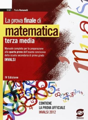 La prova finale di matematica. Materiali per il docente. Per la Scuola media - Paola Romanelli - Libro Simone per la Scuola 2013 | Libraccio.it