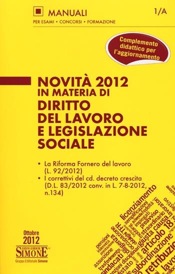 Novità 2012 in materia di diritto del lavoro e legislazione sociale  - Libro Edizioni Giuridiche Simone 2012, Manuali Simone. Esami, concorsi, formazione professionale | Libraccio.it